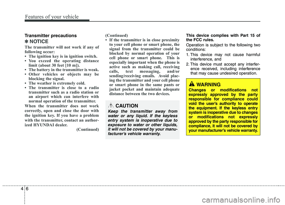 HYUNDAI TUCSON 2013 Owners Manual Features of your vehicle
6
4
Transmitter precautions
✽✽
NOTICE
The transmitter will not work if any of
following occur:
The ignition key is in ignition switch.
You exceed the operating dista HYUNDAI TUCSON 2013 Owners Manual Features of your vehicle
6
4
Transmitter precautions
✽✽
NOTICE
The transmitter will not work if any of
following occur:
The ignition key is in ignition switch.
You exceed the operating dista