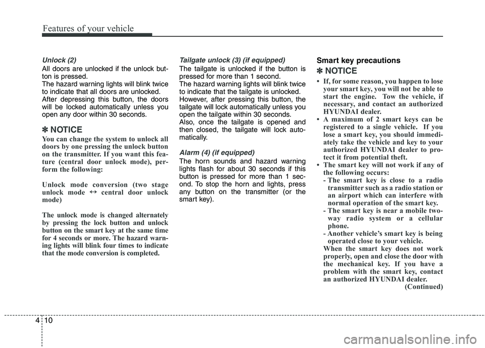 HYUNDAI TUCSON 2013 Owners Manual Features of your vehicle
10
4
Unlock (2)
All doors are unlocked if the unlock but- ton is pressed.
The hazard warning lights will blink twice
to indicate that all doors are unlocked.
After depressi HYUNDAI TUCSON 2013 Owners Manual Features of your vehicle
10
4
Unlock (2)
All doors are unlocked if the unlock but- ton is pressed.
The hazard warning lights will blink twice
to indicate that all doors are unlocked.
After depressi