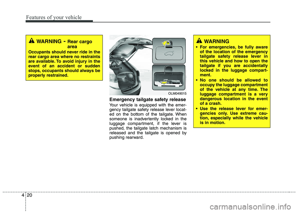 HYUNDAI TUCSON 2013 Owners Manual Features of your vehicle
20
4
Emergency tailgate safety release
Your vehicle is equipped with the emer-
gency tailgate safety release lever locat-
ed on the bottom of the tailgate. When
someone is i HYUNDAI TUCSON 2013 Owners Manual Features of your vehicle
20
4
Emergency tailgate safety release
Your vehicle is equipped with the emer-
gency tailgate safety release lever locat-
ed on the bottom of the tailgate. When
someone is i