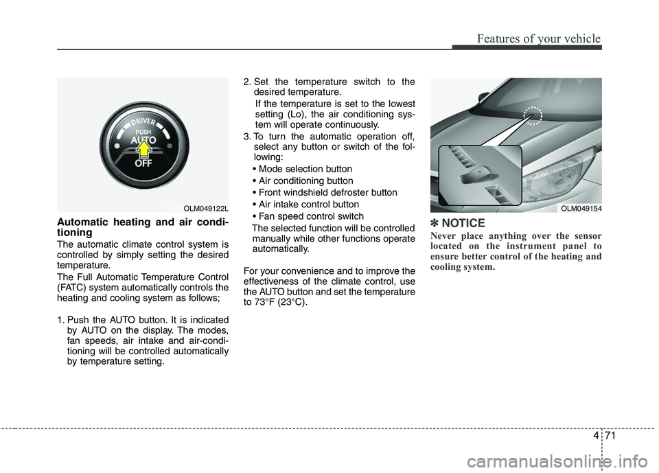 HYUNDAI TUCSON 2012 Owners Manual 471
Features of your vehicle
Automatic heating and air condi- tioning
The automatic climate control system is
controlled by simply setting the desired
temperature.
The Full Automatic Temperature Co HYUNDAI TUCSON 2012 Owners Manual 471
Features of your vehicle
Automatic heating and air condi- tioning
The automatic climate control system is
controlled by simply setting the desired
temperature.
The Full Automatic Temperature Co