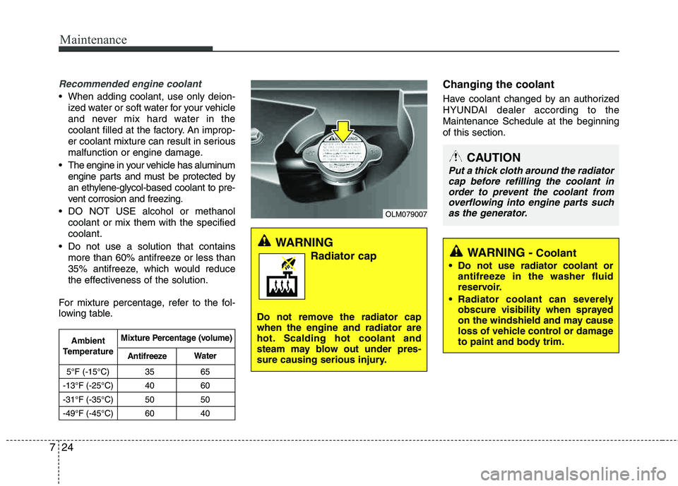HYUNDAI TUCSON 2012 Owners Manual Maintenance
24
7
Recommended engine coolant
When adding coolant, use only deion-
ized water or soft water for your vehicle
and never mix hard water in the
coolant filled at the factory. An improp-
e HYUNDAI TUCSON 2012 Owners Manual Maintenance
24
7
Recommended engine coolant
When adding coolant, use only deion-
ized water or soft water for your vehicle
and never mix hard water in the
coolant filled at the factory. An improp-
e