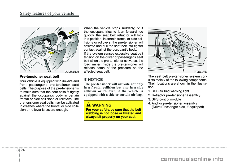 HYUNDAI TUCSON 2012 Owners Manual Safety features of your vehicle
24
3
Pre-tensioner seat belt
Your vehicle is equipped with drivers and front passengers pre-tensioner seat
belts. The purpose of the pre-tensioner is
to make sure t HYUNDAI TUCSON 2012 Owners Manual Safety features of your vehicle
24
3
Pre-tensioner seat belt
Your vehicle is equipped with drivers and front passengers pre-tensioner seat
belts. The purpose of the pre-tensioner is
to make sure t