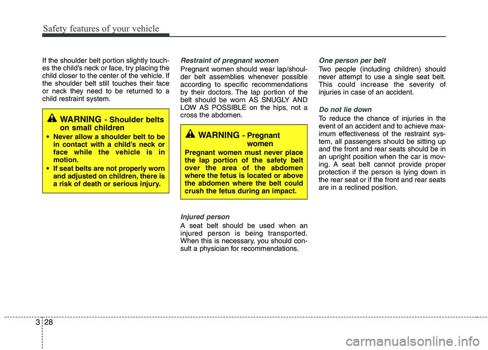 HYUNDAI TUCSON 2012 Owners Manual Safety features of your vehicle
28
3
If the shoulder belt portion slightly touch-
es the child’s neck or face, try placing the
child closer to the center of the vehicle. If
the shoulder belt still HYUNDAI TUCSON 2012 Owners Manual Safety features of your vehicle
28
3
If the shoulder belt portion slightly touch-
es the child’s neck or face, try placing the
child closer to the center of the vehicle. If
the shoulder belt still