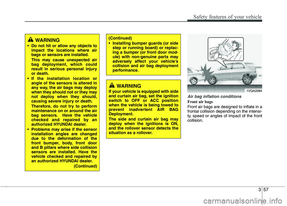 HYUNDAI TUCSON 2012 Owners Manual 357
Safety features of your vehicle
Air bag inflation conditions
Front air bags
Front air bags are designed to inflate in a frontal collision depending on the intensi-
ty, speed or angles of impact HYUNDAI TUCSON 2012 Owners Manual 357
Safety features of your vehicle
Air bag inflation conditions
Front air bags
Front air bags are designed to inflate in a frontal collision depending on the intensi-
ty, speed or angles of impact