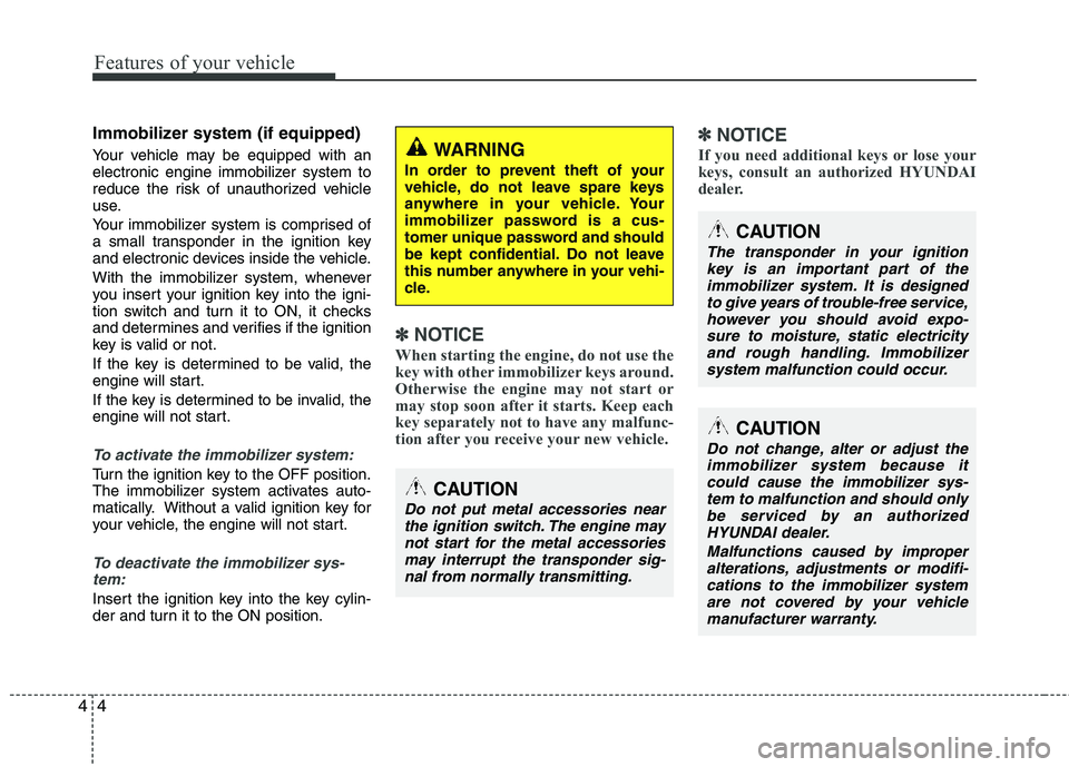 HYUNDAI TUCSON 2012 Owners Manual Features of your vehicle
4
4
Immobilizer system (if equipped)
Your vehicle may be equipped with an
electronic engine immobilizer system to
reduce the risk of unauthorized vehicle
use.
Your immobil HYUNDAI TUCSON 2012 Owners Manual Features of your vehicle
4
4
Immobilizer system (if equipped)
Your vehicle may be equipped with an
electronic engine immobilizer system to
reduce the risk of unauthorized vehicle
use.
Your immobil