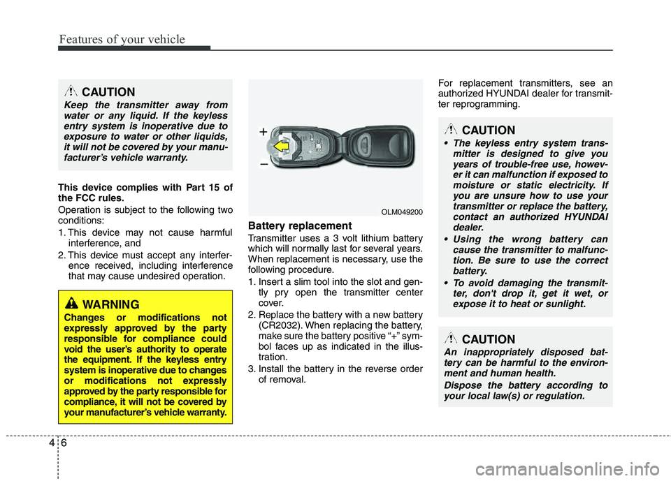 HYUNDAI TUCSON 2012 Owners Manual Features of your vehicle
6
4
This device complies with Part 15 of the FCC rules.
Operation is subject to the following two conditions:
1. This device may not cause harmful
interference, and
2. This HYUNDAI TUCSON 2012 Owners Manual Features of your vehicle
6
4
This device complies with Part 15 of the FCC rules.
Operation is subject to the following two conditions:
1. This device may not cause harmful
interference, and
2. This