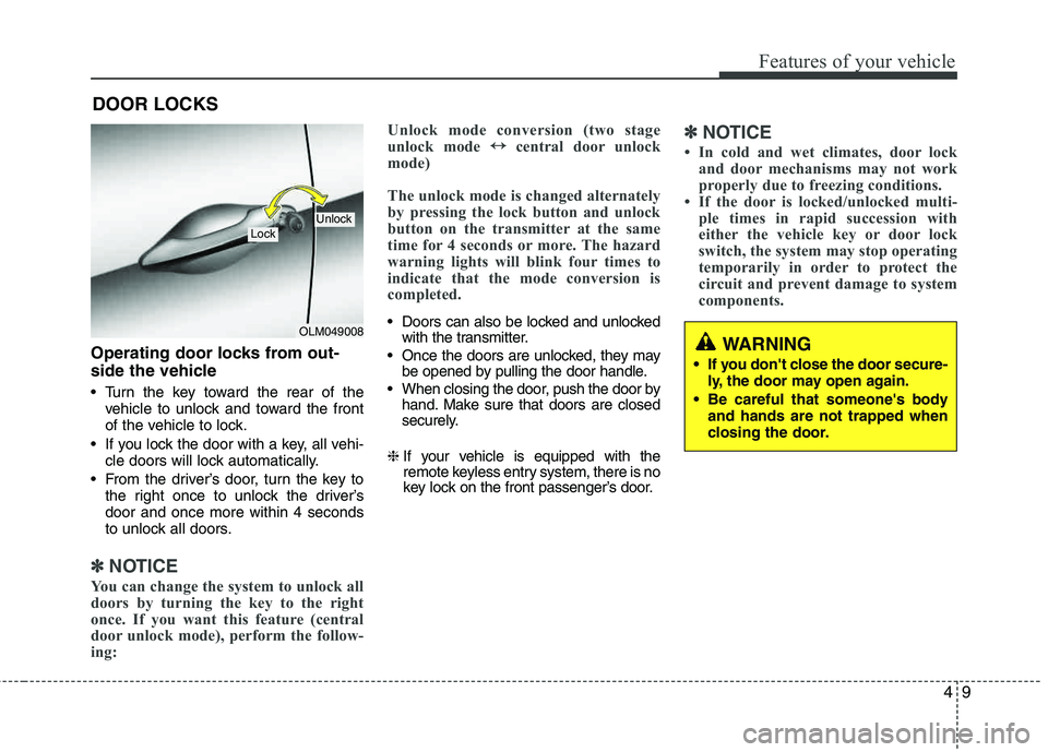 HYUNDAI TUCSON 2012 Owners Manual 49
Features of your vehicle
Operating door locks from out-
side the vehicle
Turn the key toward the rear of thevehicle to unlock and toward the front
of the vehicle to lock.
If you lock the door HYUNDAI TUCSON 2012 Owners Manual 49
Features of your vehicle
Operating door locks from out-
side the vehicle
Turn the key toward the rear of thevehicle to unlock and toward the front
of the vehicle to lock.
If you lock the door