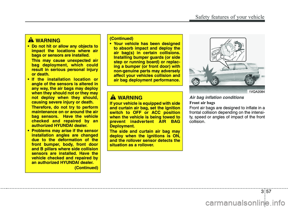 HYUNDAI TUCSON 2011 Owners Manual 357
Safety features of your vehicle
Air bag inflation conditions
Front air bags
Front air bags are designed to inflate in a frontal collision depending on the intensi-
ty, speed or angles of impact HYUNDAI TUCSON 2011 Owners Manual 357
Safety features of your vehicle
Air bag inflation conditions
Front air bags
Front air bags are designed to inflate in a frontal collision depending on the intensi-
ty, speed or angles of impact