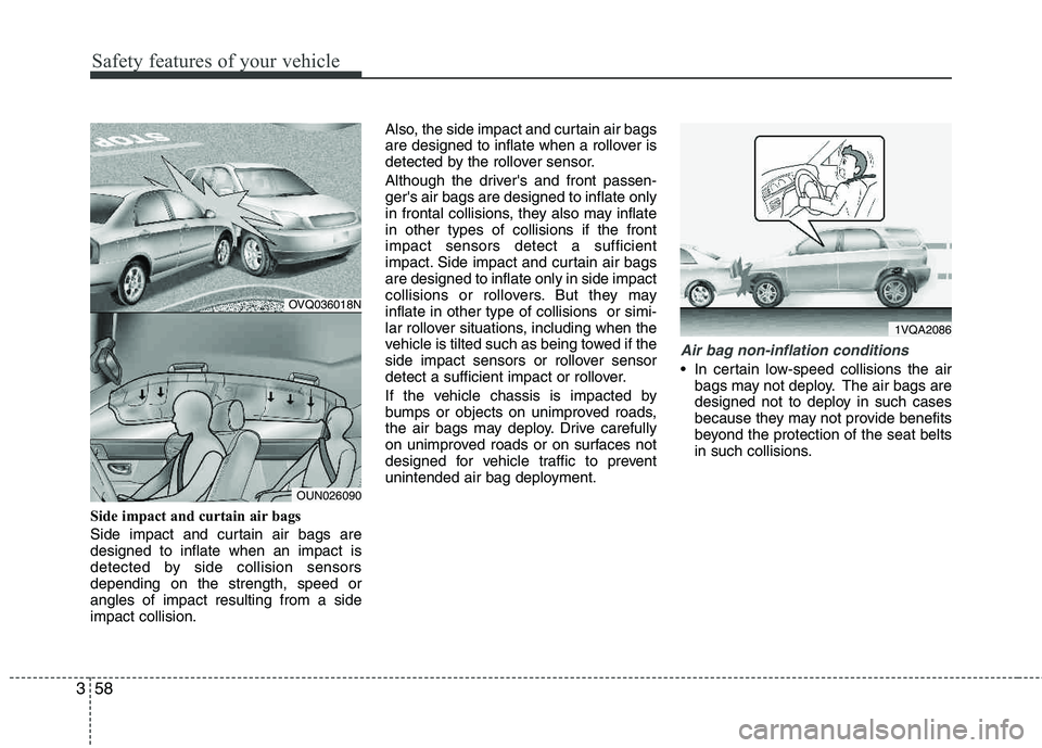 HYUNDAI TUCSON 2011 Owners Manual Safety features of your vehicle
58
3
Side impact and curtain air bags
Side impact and curtain air bags are designed to inflate when an impact is
detected by side collision sensorsdepending on the st HYUNDAI TUCSON 2011 Owners Manual Safety features of your vehicle
58
3
Side impact and curtain air bags
Side impact and curtain air bags are designed to inflate when an impact is
detected by side collision sensorsdepending on the st