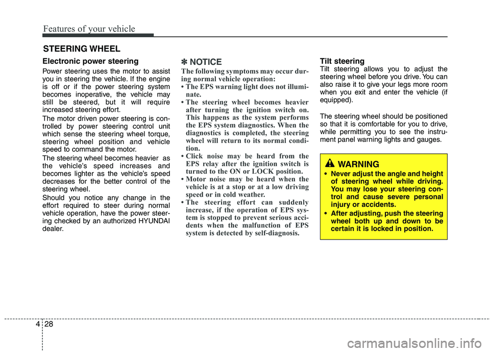HYUNDAI TUCSON 2010 Owners Manual
Features of your vehicle
28
4
Electronic power steering
Power steering uses the motor to assist
you in steering the vehicle. If the engine
is off or if the power steering system
becomes inoperative, HYUNDAI TUCSON 2010 Owners Manual
Features of your vehicle
28
4
Electronic power steering
Power steering uses the motor to assist
you in steering the vehicle. If the engine
is off or if the power steering system
becomes inoperative,