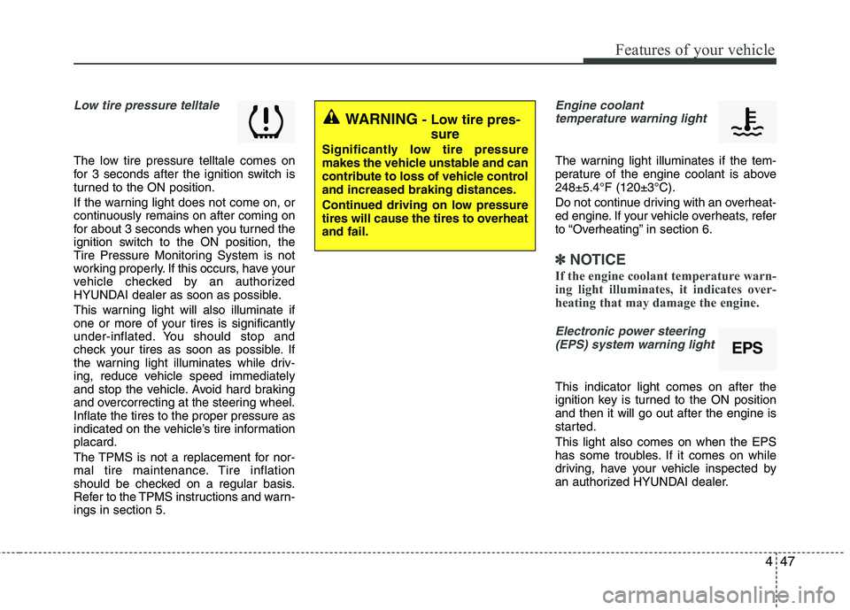 HYUNDAI TUCSON 2010 Owners Manual
447
Features of your vehicle
WARNING - Low tire pres-sure
Significantly low tire pressure
makes the vehicle unstable and can
contribute to loss of vehicle control
and increased braking distances.
Con HYUNDAI TUCSON 2010 Owners Manual
447
Features of your vehicle
WARNING - Low tire pres-sure
Significantly low tire pressure
makes the vehicle unstable and can
contribute to loss of vehicle control
and increased braking distances.
Con