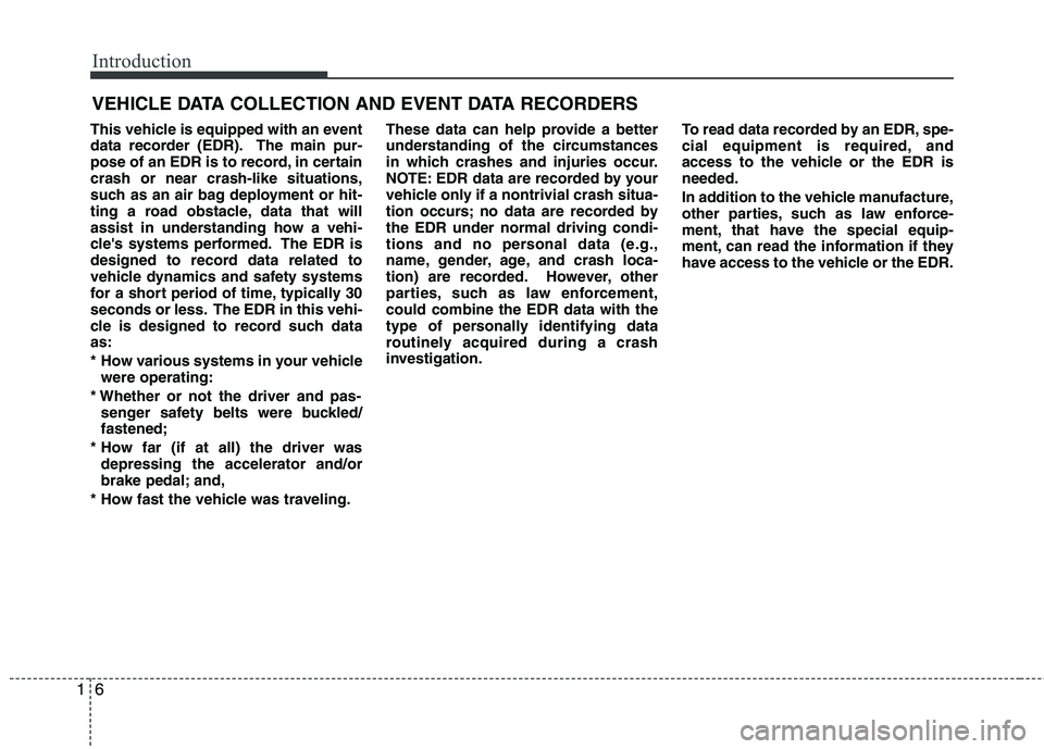 HYUNDAI TUCSON 2010 Owners Manual
Introduction
6
1
This vehicle is equipped with an event
data recorder (EDR). The main pur-
pose of an EDR is to record, in certain
crash or near crash-like situations,
such as an air bag deployment o HYUNDAI TUCSON 2010 Owners Manual
Introduction
6
1
This vehicle is equipped with an event
data recorder (EDR). The main pur-
pose of an EDR is to record, in certain
crash or near crash-like situations,
such as an air bag deployment o