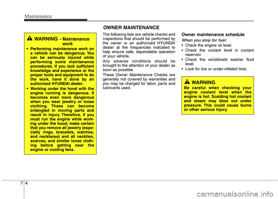 HYUNDAI TUCSON 2010 Owners Manual
Maintenance
4
7
The following lists are vehicle checks and
inspections that should be performed by
the owner or an authorized HYUNDAI
dealer at the frequencies indicated to
help ensure safe, dependab HYUNDAI TUCSON 2010 Owners Manual
Maintenance
4
7
The following lists are vehicle checks and
inspections that should be performed by
the owner or an authorized HYUNDAI
dealer at the frequencies indicated to
help ensure safe, dependab