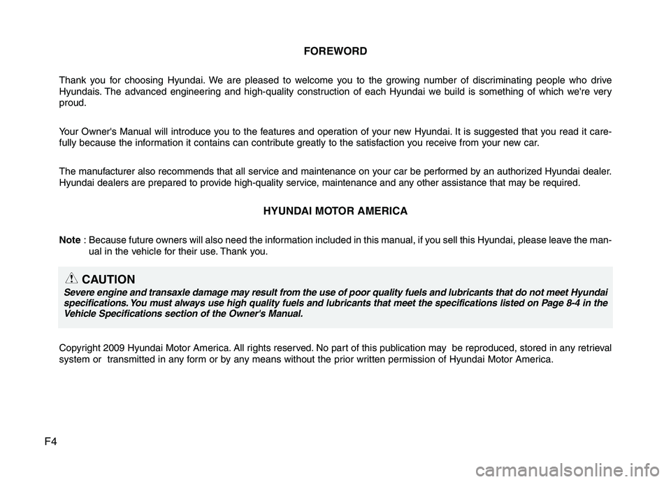 HYUNDAI TUCSON 2010 Owners Manual
F4FOREWORD
Thank you for choosing Hyundai. We are pleased to welcome you to the growing number of discriminating people who drive
Hyundais. The advanced engineering and high-quality construction of e HYUNDAI TUCSON 2010 Owners Manual
F4FOREWORD
Thank you for choosing Hyundai. We are pleased to welcome you to the growing number of discriminating people who drive
Hyundais. The advanced engineering and high-quality construction of e