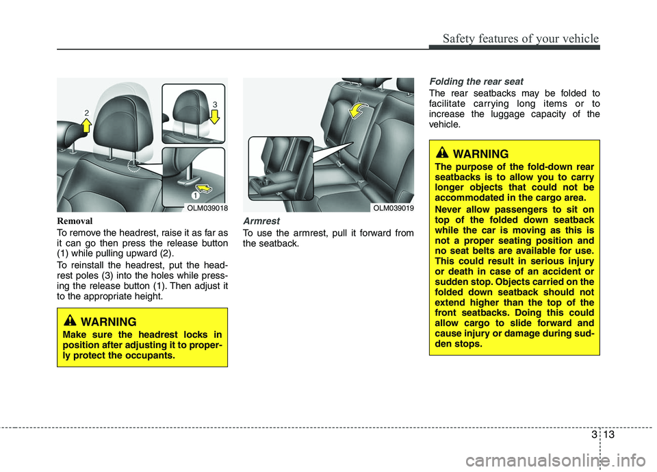 HYUNDAI TUCSON 2010 Owners Manual
313
Safety features of your vehicle
Removal
To remove the headrest, raise it as far as
it can go then press the release button
(1) while pulling upward (2).
To reinstall the headrest, put the head-
r HYUNDAI TUCSON 2010 Owners Manual
313
Safety features of your vehicle
Removal
To remove the headrest, raise it as far as
it can go then press the release button
(1) while pulling upward (2).
To reinstall the headrest, put the head-
r