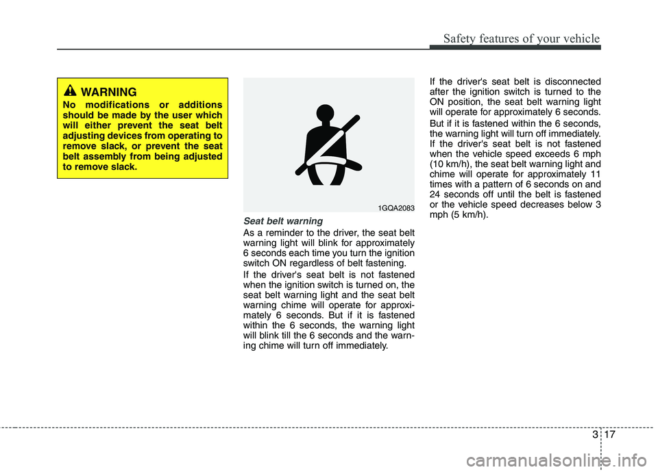 HYUNDAI TUCSON 2010 Owners Manual
317
Safety features of your vehicle
Seat belt warning
As a reminder to the driver, the seat belt
warning light will blink for approximately
6 seconds each time you turn the ignition
switch ON regardl HYUNDAI TUCSON 2010 Owners Manual
317
Safety features of your vehicle
Seat belt warning
As a reminder to the driver, the seat belt
warning light will blink for approximately
6 seconds each time you turn the ignition
switch ON regardl