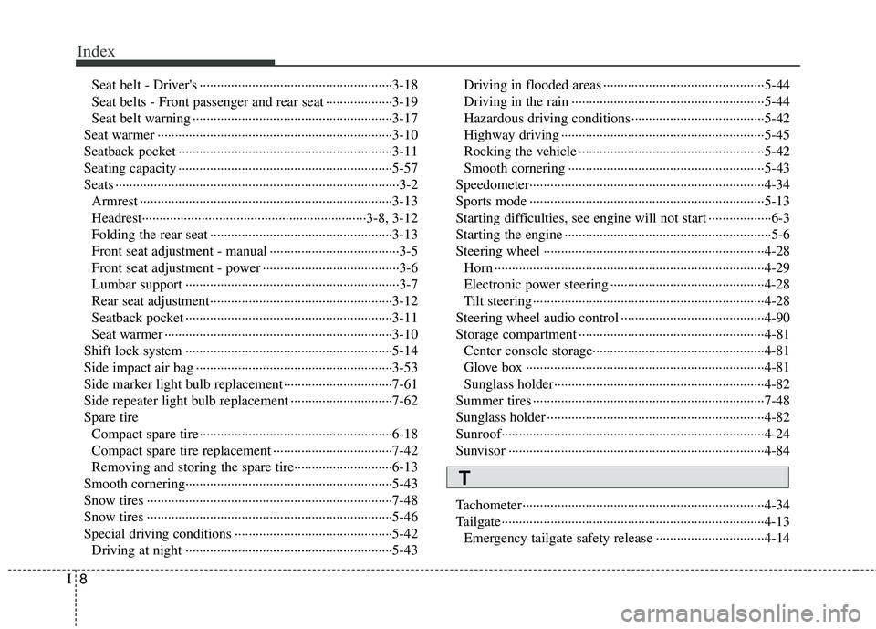 HYUNDAI TUCSON 2010 Owners Manual
Index
8I
Seat belt - Drivers ··················\
··················\
··················\
·3-18
Seat belts - Front passenger and rear seat ·· HYUNDAI TUCSON 2010 Owners Manual
Index
8I
Seat belt - Drivers ··················\
··················\
··················\
·3-18
Seat belts - Front passenger and rear seat ··