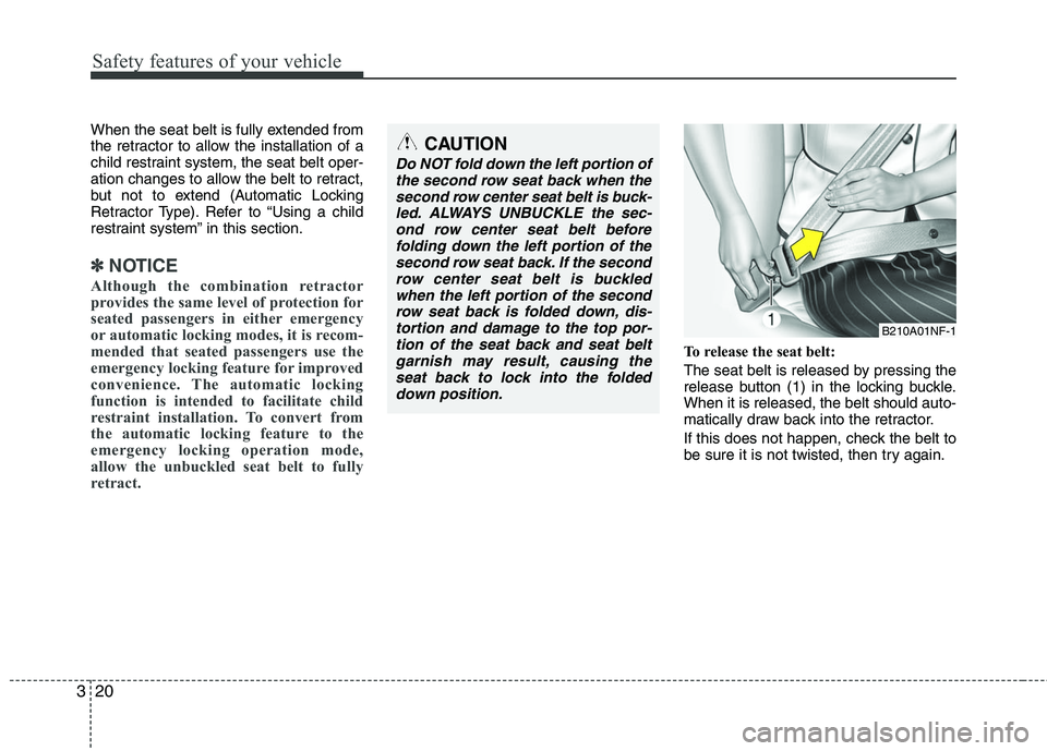 HYUNDAI TUCSON 2010 Owners Manual
Safety features of your vehicle
20
3
When the seat belt is fully extended from
the retractor to allow the installation of a
child restraint system, the seat belt oper-
ation changes to allow the belt HYUNDAI TUCSON 2010 Owners Manual
Safety features of your vehicle
20
3
When the seat belt is fully extended from
the retractor to allow the installation of a
child restraint system, the seat belt oper-
ation changes to allow the belt