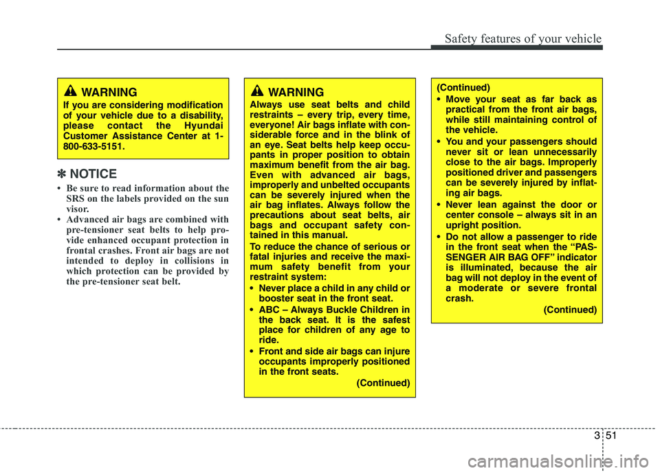 HYUNDAI TUCSON 2010 Owners Manual
351
Safety features of your vehicle
✽
✽NOTICE
• Be sure to read information about the
SRS on the labels provided on the sun
visor.
• Advanced air bags are combined with pre-tensioner seat bel HYUNDAI TUCSON 2010 Owners Manual
351
Safety features of your vehicle
✽
✽NOTICE
• Be sure to read information about the
SRS on the labels provided on the sun
visor.
• Advanced air bags are combined with pre-tensioner seat bel