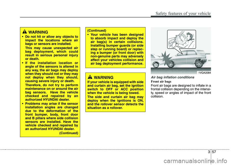 HYUNDAI TUCSON 2010 Owners Manual
357
Safety features of your vehicle
Air bag inflation conditions
Front air bags
Front air bags are designed to inflate in a
frontal collision depending on the intensi-
ty, speed or angles of impact HYUNDAI TUCSON 2010 Owners Manual
357
Safety features of your vehicle
Air bag inflation conditions
Front air bags
Front air bags are designed to inflate in a
frontal collision depending on the intensi-
ty, speed or angles of impact