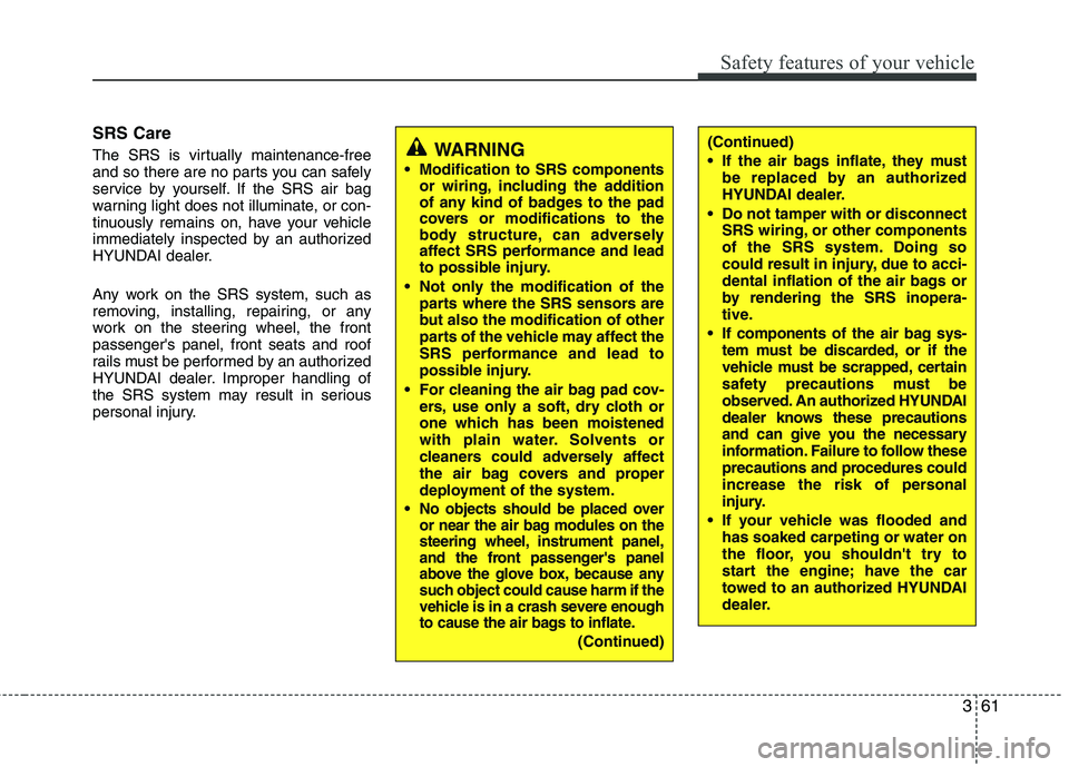 HYUNDAI TUCSON 2010 Owners Manual
361
Safety features of your vehicle
SRS Care
The SRS is virtually maintenance-free
and so there are no parts you can safely
service by yourself. If the SRS air bag
warning light does not illuminate, HYUNDAI TUCSON 2010 Owners Manual
361
Safety features of your vehicle
SRS Care
The SRS is virtually maintenance-free
and so there are no parts you can safely
service by yourself. If the SRS air bag
warning light does not illuminate,