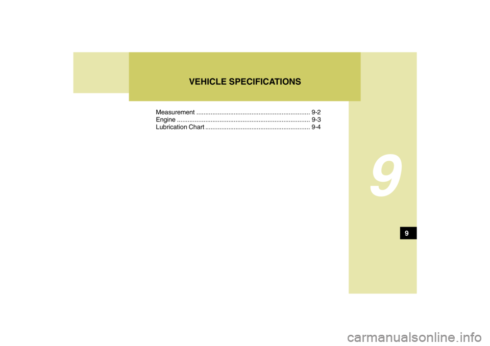 HYUNDAI TUCSON 2009  Owners Manual 9
Measurement ................................................................ 9-2
Engine...........................................................................9-3
Lubrication Chart ..............