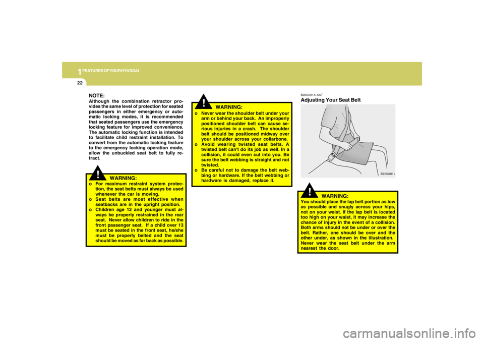 HYUNDAI TUCSON 2007 Owners Manual 1FEATURES OF YOUR HYUNDAI22
!
NOTE:Although the combination retractor pro-
vides the same level of protection for seated
passengers in either emergency or auto-
matic locking modes, it is recommended
HYUNDAI TUCSON 2007 Owners Manual 1FEATURES OF YOUR HYUNDAI22
!
NOTE:Although the combination retractor pro-
vides the same level of protection for seated
passengers in either emergency or auto-
matic locking modes, it is recommended