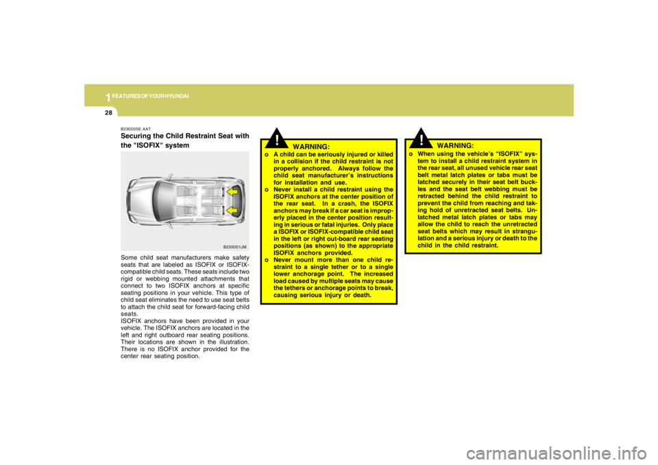 HYUNDAI TUCSON 2007 Owners Manual 1FEATURES OF YOUR HYUNDAI28
!
o When using the vehicle’s “ISOFIX” sys-
tem to install a child restraint system in
the rear seat, all unused vehicle rear seat
belt metal latch plates or tabs must HYUNDAI TUCSON 2007 Owners Manual 1FEATURES OF YOUR HYUNDAI28
!
o When using the vehicle’s “ISOFIX” sys-
tem to install a child restraint system in
the rear seat, all unused vehicle rear seat
belt metal latch plates or tabs must