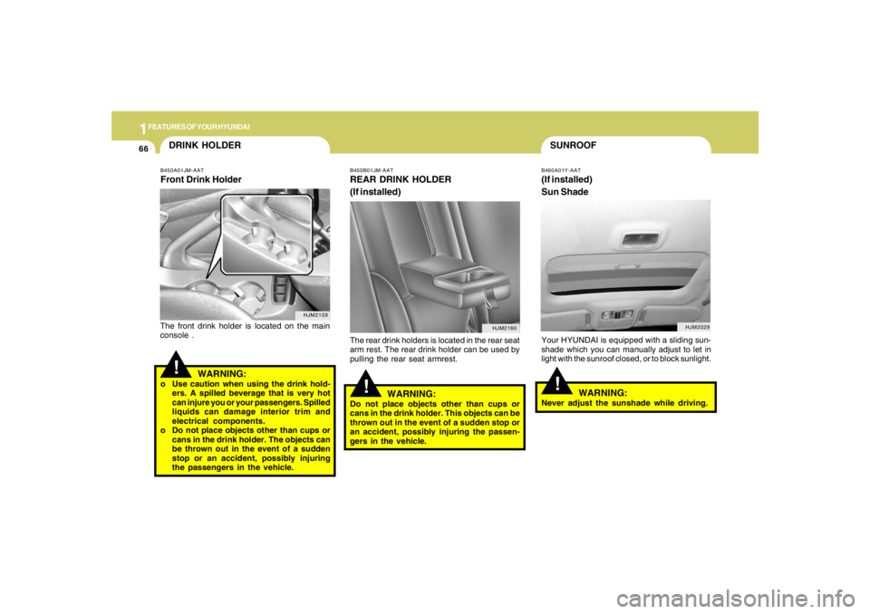 HYUNDAI TUCSON 2007 Owners Manual 1FEATURES OF YOUR HYUNDAI66
SUNROOF!
B460A01Y-AAT(If installed)
Sun ShadeYour HYUNDAI is equipped with a sliding sun-
shade which you can manually adjust to let in
light with the sunroof closed, or to HYUNDAI TUCSON 2007 Owners Manual 1FEATURES OF YOUR HYUNDAI66
SUNROOF!
B460A01Y-AAT(If installed)
Sun ShadeYour HYUNDAI is equipped with a sliding sun-
shade which you can manually adjust to let in
light with the sunroof closed, or to
