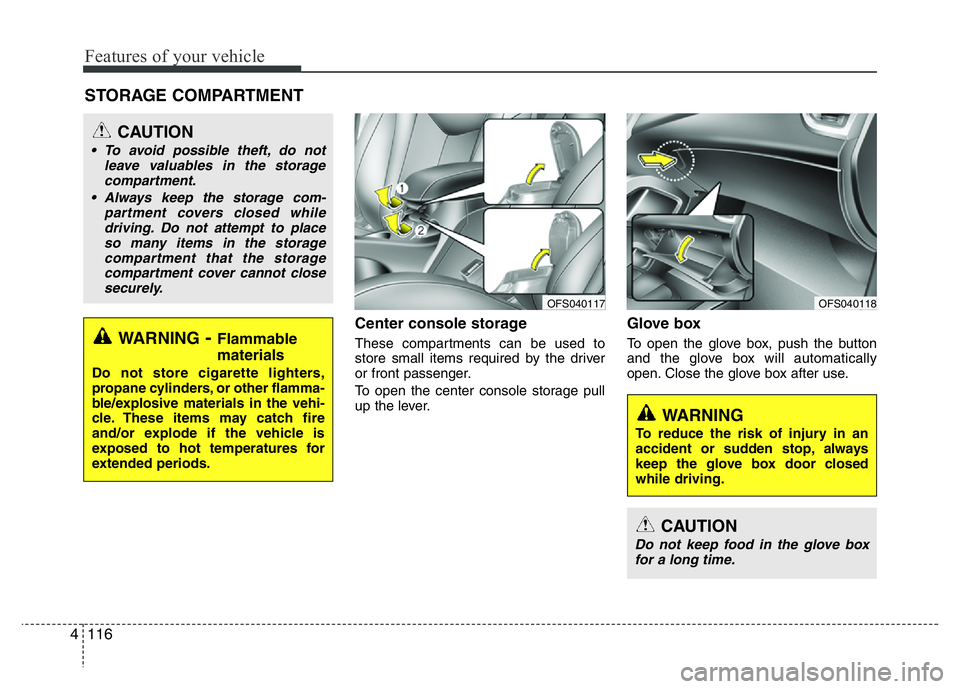 HYUNDAI VELOSTER TURBO 2016  Owners Manual Features of your vehicle
116 4
Center console storage 
These compartments can be used to
store small items required by the driver
or front passenger.
To open the center console storage pull
up the lev