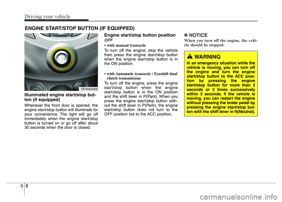 HYUNDAI VELOSTER TURBO 2016  Owners Manual Driving your vehicle
8 5
Illuminated engine start/stop but-
ton (if equipped)
Whenever the front door is opened, the
engine start/stop button will illuminate for
your convenience. The light will go of