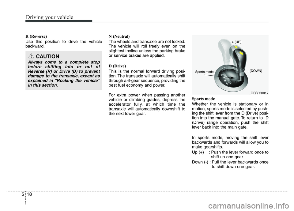 HYUNDAI VELOSTER TURBO 2016  Owners Manual Driving your vehicle
18 5
R (Reverse)
Use this position to drive the vehicle
backward.N (Neutral)
The wheels and transaxle are not locked.
The vehicle will roll freely even on the
slightest incline un