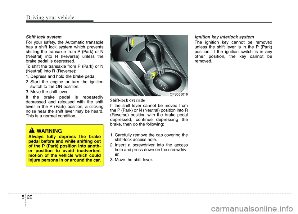 HYUNDAI VELOSTER TURBO 2016  Owners Manual Driving your vehicle
20 5
Shift lock system
For your safety, the Automatic transaxle
has a shift lock system which prevents
shifting the transaxle from P (Park) or N
(Neutral) into R (Reverse) unless 