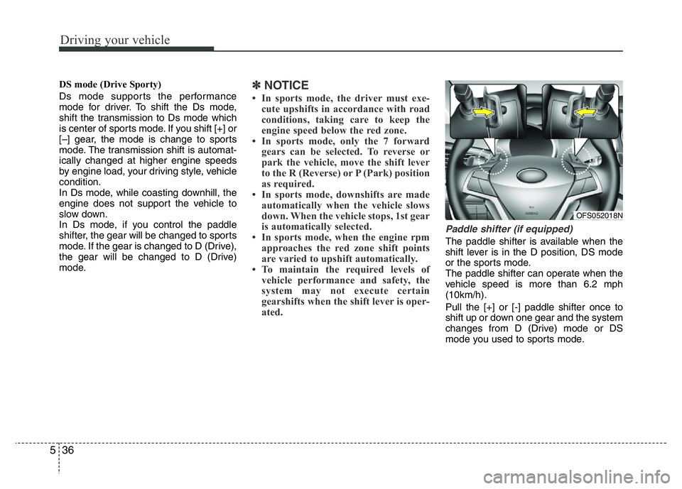 HYUNDAI VELOSTER TURBO 2016  Owners Manual Driving your vehicle
36 5
DS mode (Drive Sporty) 
Ds mode supports the performance
mode for driver. To shift the Ds mode,
shift the transmission to Ds mode which
is center of sports mode. If you shift