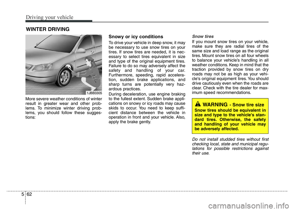 HYUNDAI VELOSTER TURBO 2016  Owners Manual Driving your vehicle
62 5
More severe weather conditions of winter
result in greater wear and other prob-
lems. To minimize winter driving prob-
lems, you should follow these sugges-
tions:
Snowy or i