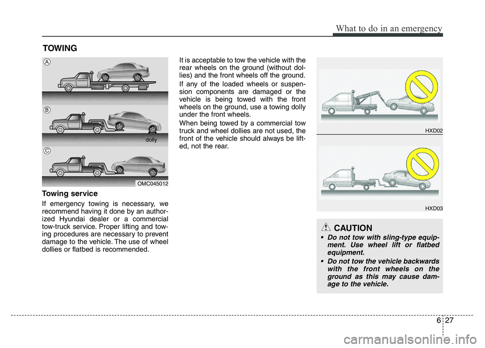 HYUNDAI VELOSTER TURBO 2016 Owners Manual 627
What to do in an emergency
TOWING
Towing service
If emergency towing is necessary, we
recommend having it done by an author-
ized Hyundai dealer or a commercial
tow-truck service. Proper lifting a HYUNDAI VELOSTER TURBO 2016 Owners Manual 627
What to do in an emergency
TOWING
Towing service
If emergency towing is necessary, we
recommend having it done by an author-
ized Hyundai dealer or a commercial
tow-truck service. Proper lifting a