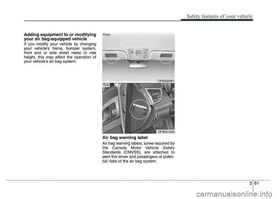 HYUNDAI VELOSTER TURBO 2016  Owners Manual 361
Safety features of your vehicle
Adding equipment to or modifying
your air bag-equipped vehicle
If you modify your vehicle by changing
your vehicle's frame, bumper system,
front end or side she
