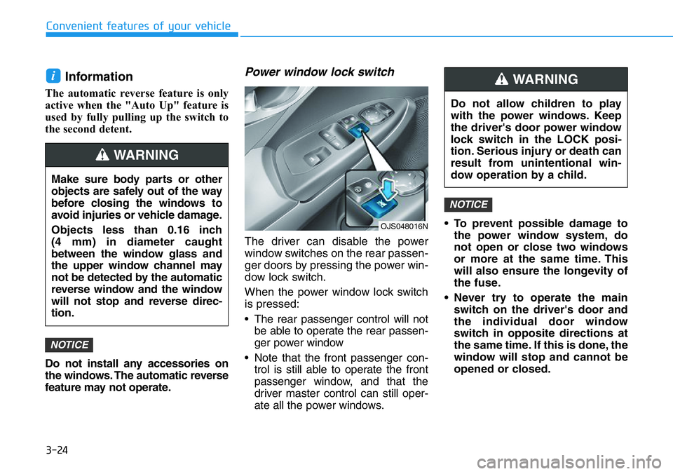 HYUNDAI VELOSTER 2022 Owners Manual 3-24
Convenient features of your vehicle
Information
The automatic reverse feature is only
active when the "Auto Up" feature is
used by fully pulling up the switch to
the second detent.
Do no HYUNDAI VELOSTER 2022 Owners Manual 3-24
Convenient features of your vehicle
Information
The automatic reverse feature is only
active when the "Auto Up" feature is
used by fully pulling up the switch to
the second detent.
Do no