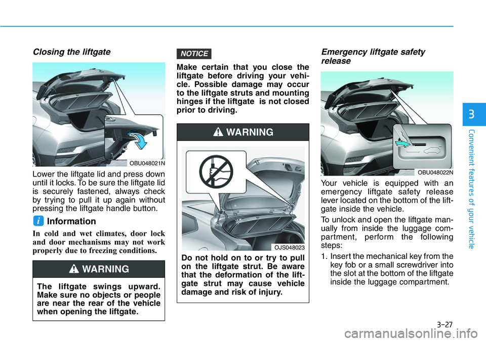 HYUNDAI VELOSTER 2022 Owners Manual 3-27
Convenient features of your vehicle
3
Closing the liftgate
Lower the liftgate lid and press down
until it locks. To be sure the liftgate lid
is securely fastened, always check
by trying to pull i HYUNDAI VELOSTER 2022 Owners Manual 3-27
Convenient features of your vehicle
3
Closing the liftgate
Lower the liftgate lid and press down
until it locks. To be sure the liftgate lid
is securely fastened, always check
by trying to pull i
