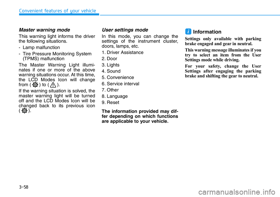 HYUNDAI VELOSTER 2022 Owners Manual 3-58
Master warning mode
This warning light informs the driver
the following situations.
- Lamp malfunction
- Tire Pressure Monitoring System
(TPMS) malfunction
The Master Warning Light illumi-
nates HYUNDAI VELOSTER 2022 Owners Manual 3-58
Master warning mode
This warning light informs the driver
the following situations.
- Lamp malfunction
- Tire Pressure Monitoring System
(TPMS) malfunction
The Master Warning Light illumi-
nates