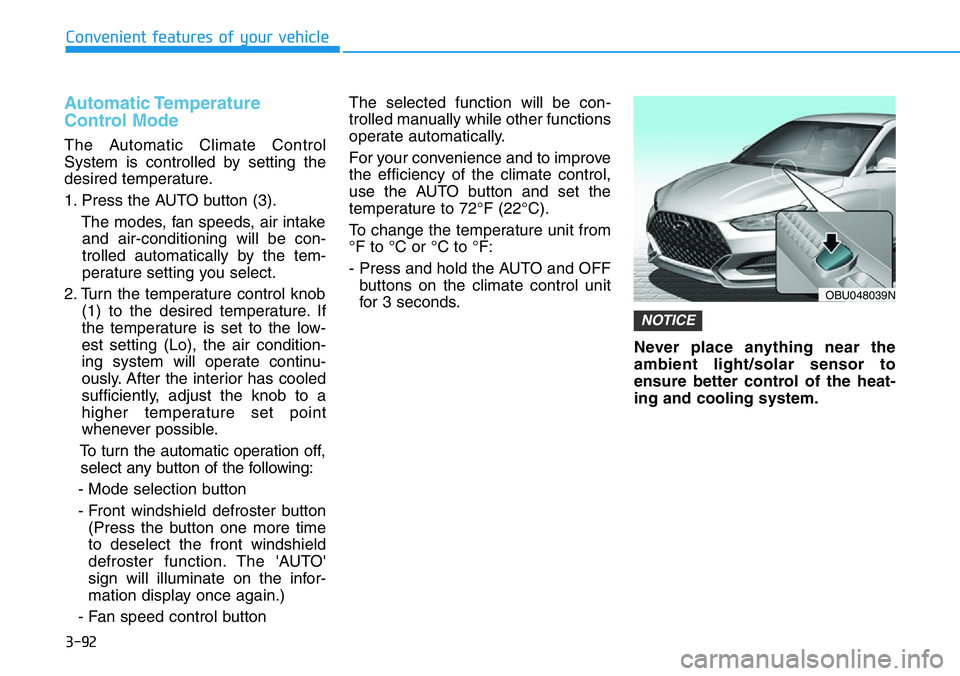 HYUNDAI VELOSTER 2022 Owners Manual 3-92
Convenient features of your vehicle
Automatic Temperature
Control Mode
The Automatic Climate Control
System is controlled by setting the
desired temperature.
1. Press the AUTO button (3).
The mod HYUNDAI VELOSTER 2022 Owners Manual 3-92
Convenient features of your vehicle
Automatic Temperature
Control Mode
The Automatic Climate Control
System is controlled by setting the
desired temperature.
1. Press the AUTO button (3).
The mod