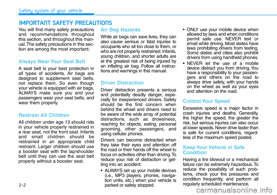 HYUNDAI VELOSTER 2022 Owners Manual 2-2
You will find many safety precautions
and recommendations throughout
this section, and throughout this man-
ual. The safety precautions in this sec-
tion are among the most important.
Always Wear HYUNDAI VELOSTER 2022 Owners Manual 2-2
You will find many safety precautions
and recommendations throughout
this section, and throughout this man-
ual. The safety precautions in this sec-
tion are among the most important.
Always Wear