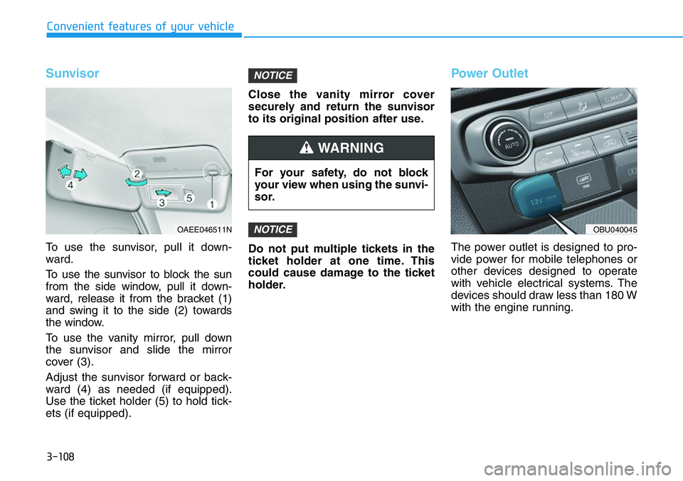 HYUNDAI VELOSTER 2022 Owners Manual 3-108
Convenient features of your vehicle
Sunvisor
To use the sunvisor, pull it down-
ward.
To use the sunvisor to block the sun
from the side window, pull it down-
ward, release it from the bracket ( HYUNDAI VELOSTER 2022 Owners Manual 3-108
Convenient features of your vehicle
Sunvisor
To use the sunvisor, pull it down-
ward.
To use the sunvisor to block the sun
from the side window, pull it down-
ward, release it from the bracket (