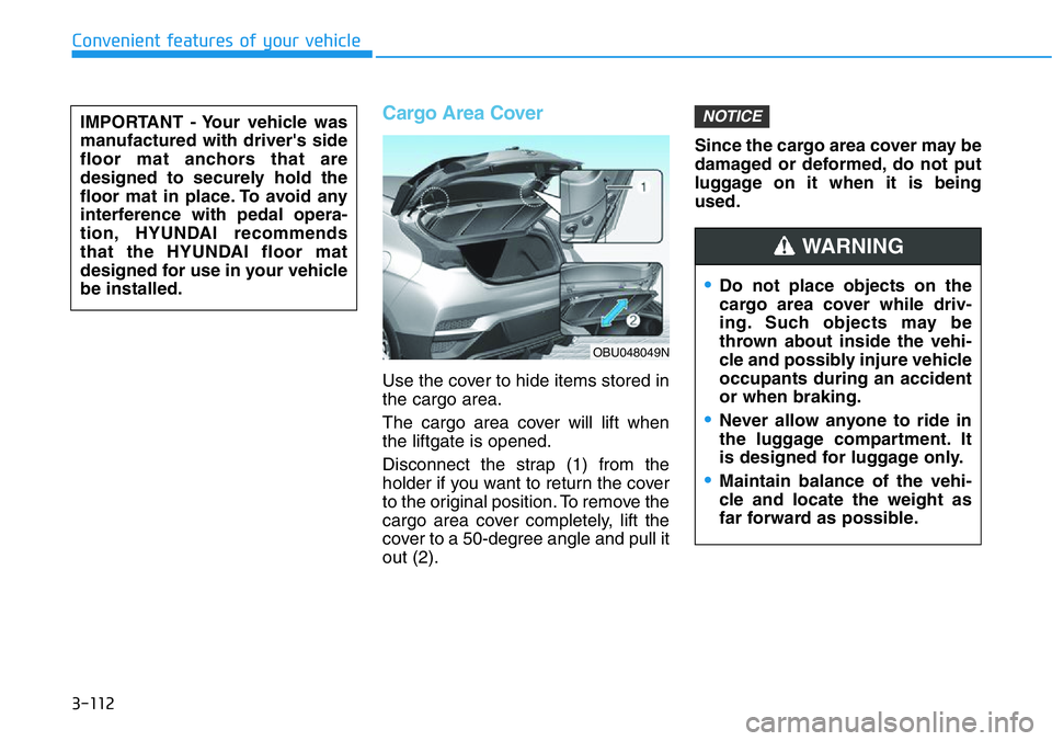 HYUNDAI VELOSTER 2022 Owners Manual Cargo Area Cover
Use the cover to hide items stored in
the cargo area.
The cargo area cover will lift when
the liftgate is opened.
Disconnect the strap (1) from the
holder if you want to return the co HYUNDAI VELOSTER 2022 Owners Manual Cargo Area Cover
Use the cover to hide items stored in
the cargo area.
The cargo area cover will lift when
the liftgate is opened.
Disconnect the strap (1) from the
holder if you want to return the co