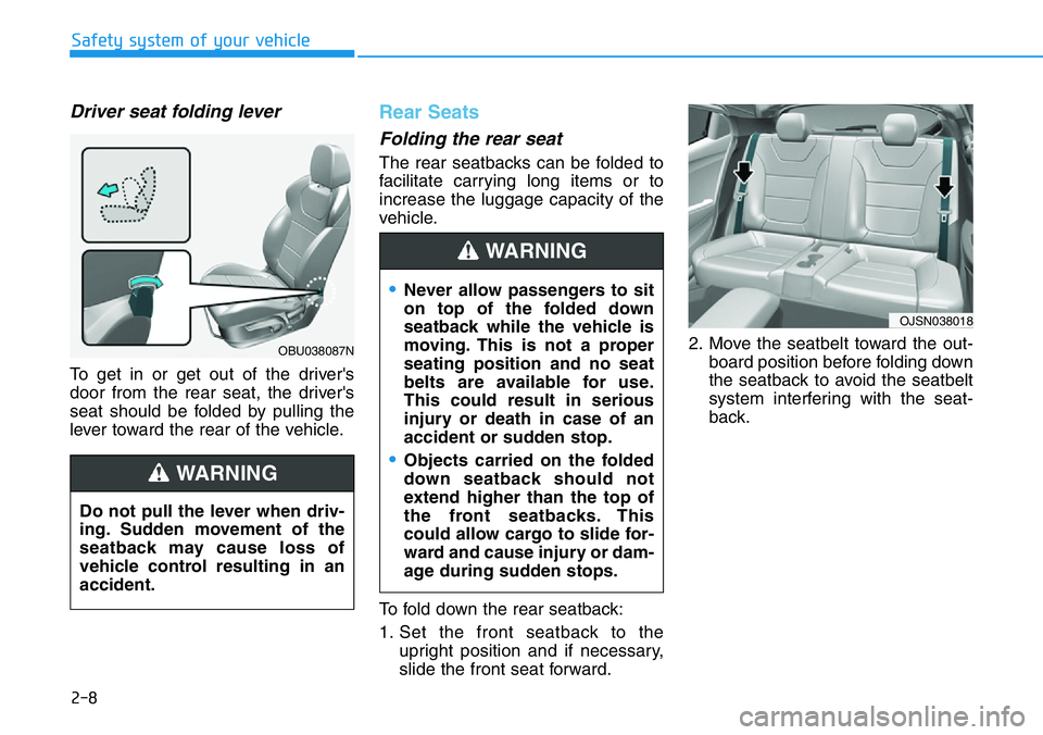 HYUNDAI VELOSTER 2022 Owners Manual 2-8
Safety system of your vehicle
Driver seat folding lever
To get in or get out of the driver's
door from the rear seat, the driver's
seat should be folded by pulling the
lever toward the rea HYUNDAI VELOSTER 2022 Owners Manual 2-8
Safety system of your vehicle
Driver seat folding lever
To get in or get out of the driver's
door from the rear seat, the driver's
seat should be folded by pulling the
lever toward the rea