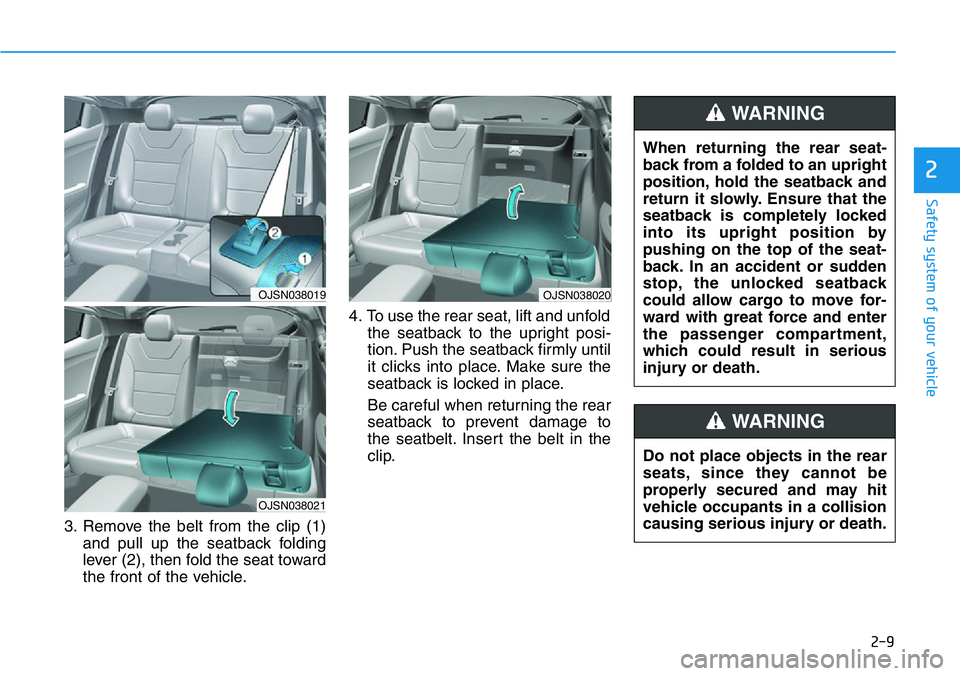 HYUNDAI VELOSTER 2022 Owners Manual 2-9
Safety system of your vehicle
2
3. Remove the belt from the clip (1)
and pull up the seatback folding
lever (2), then fold the seat toward
the front of the vehicle.4. To use the rear seat, lift an HYUNDAI VELOSTER 2022 Owners Manual 2-9
Safety system of your vehicle
2
3. Remove the belt from the clip (1)
and pull up the seatback folding
lever (2), then fold the seat toward
the front of the vehicle.4. To use the rear seat, lift an