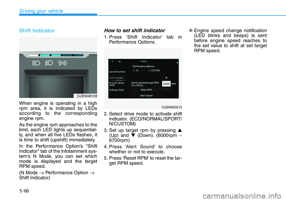 HYUNDAI VELOSTER 2022 Owners Manual 5-60
Driving your vehicle
Shift Indicator
When engine is operating in a high
rpm area, it is indicated by LEDs
according to the corresponding
engine rpm.
As the engine rpm approaches to the
limit, e HYUNDAI VELOSTER 2022 Owners Manual 5-60
Driving your vehicle
Shift Indicator
When engine is operating in a high
rpm area, it is indicated by LEDs
according to the corresponding
engine rpm.
As the engine rpm approaches to the
limit, e