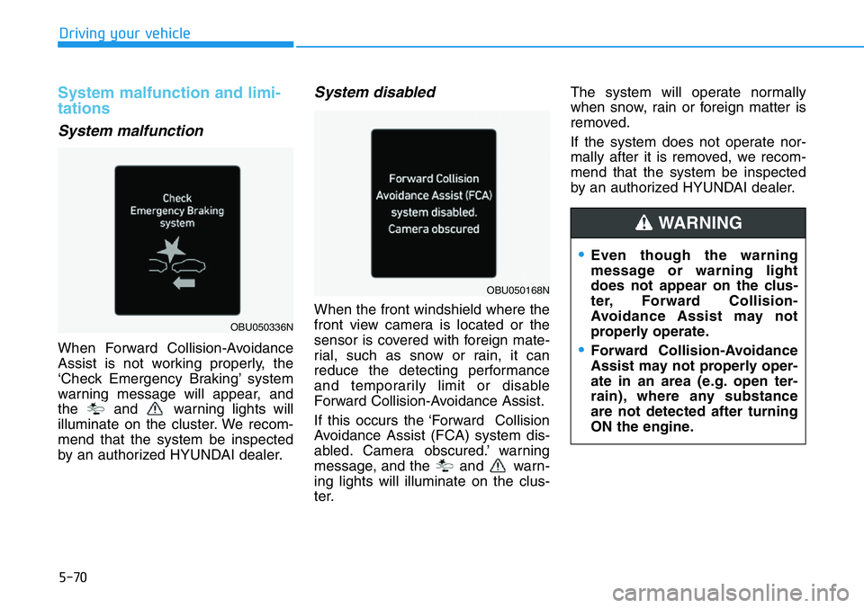 HYUNDAI VELOSTER 2022 Owners Manual 5-70
Driving your vehicle
System malfunction and limi-
tations
System malfunction
When Forward Collision-Avoidance
Assist is not working properly, the
‘Check Emergency Braking’ system
warning mess HYUNDAI VELOSTER 2022 Owners Manual 5-70
Driving your vehicle
System malfunction and limi-
tations
System malfunction
When Forward Collision-Avoidance
Assist is not working properly, the
‘Check Emergency Braking’ system
warning mess