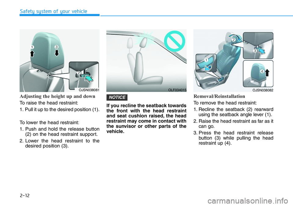 HYUNDAI VELOSTER 2022  Owners Manual 2-12
Safety system of your vehicle
Adjusting the height up and down 
To raise the head restraint:
1. Pull it up to the desired position (1).
To lower the head restraint:
1. Push and hold the release b