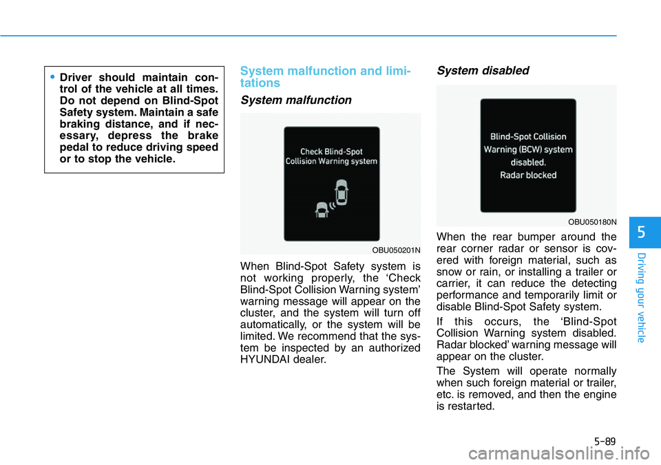 HYUNDAI VELOSTER 2022 Owners Manual 5-89
Driving your vehicle
5
System malfunction and limi-
tations
System malfunction
When Blind-Spot Safety system is
not working properly, the ‘Check
Blind-Spot Collision Warning system’
warning m HYUNDAI VELOSTER 2022 Owners Manual 5-89
Driving your vehicle
5
System malfunction and limi-
tations
System malfunction
When Blind-Spot Safety system is
not working properly, the ‘Check
Blind-Spot Collision Warning system’
warning m